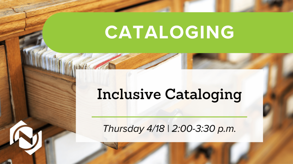 Inclusive Cataloging starts Thursday, April 18 from 2 to 3:30 p.m. 
