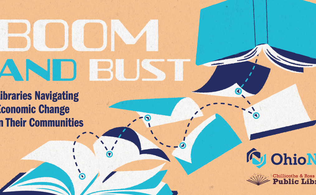 Event graphic that reads Boom and Bust: Libraries Navigating Economic Change in Their Communities, hosted by Chillicothe and Ross County Public Library and OhioNet